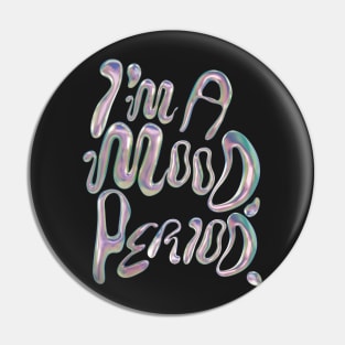 I’m a mood, period y2k design vaporwave vibe  metallic bubbles Pin