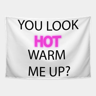 You Look Hot. Warm me up? Tapestry