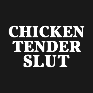 Chicken tender slut T-Shirt