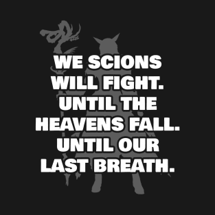 We Scions will fight until the heavens fall until our last breath T-Shirt