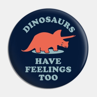 Dinosaurs Have Feelings Too Pin