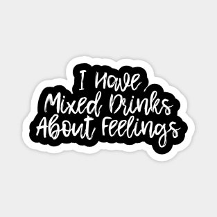 I Have Mixed Drinks About Feelings Magnet