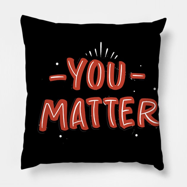 You matter Pillow by WHOLESALENERD