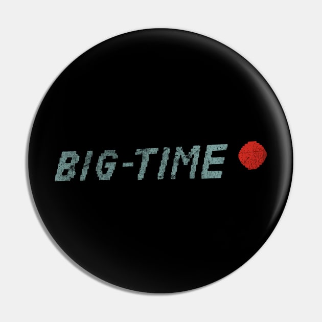 Big Time Pin by synaptyx