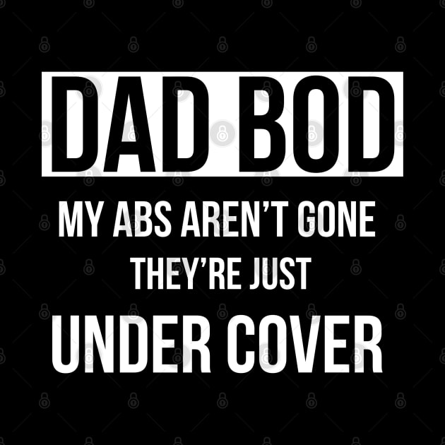 Dad Bod My Abs Aren’t Gone They’re Just Under Cover by DB Teez and More