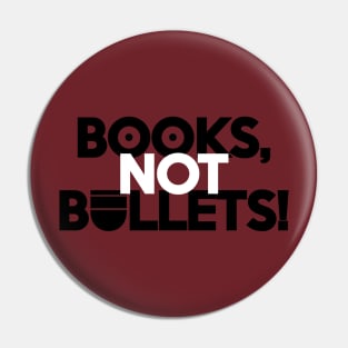 BOOKS, NOT BULLETS! Pin