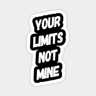 Your Limits Not Mine Inspirational Quote Shirt Magnet