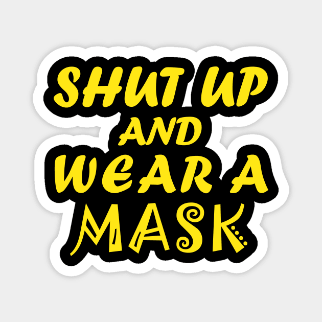 Shut Up And Wear A Mask Magnet by CreativeLimes