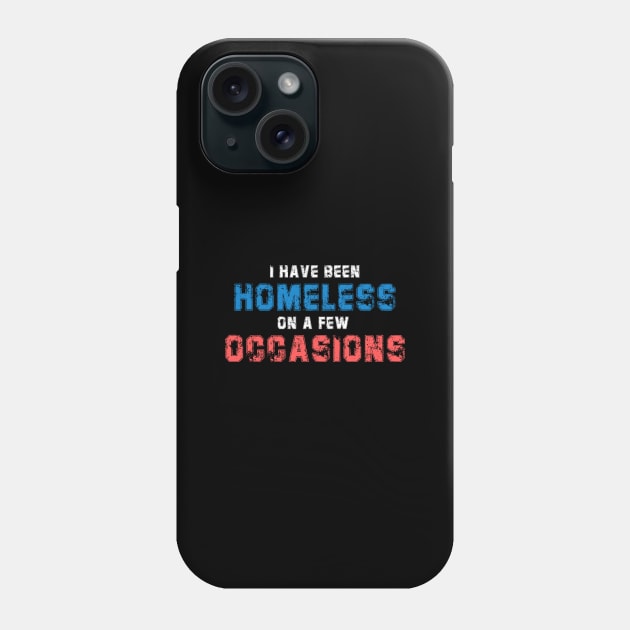 I Have Been Homeless On A Few Occasion Homeless Live Matter Phone Case by mangobanana