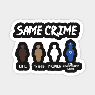 Same Crime , Black Lives Matter T-shirt Magnet