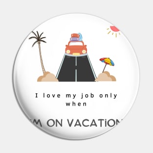 I love my job only when I’m on vacation,funny quotes Pin