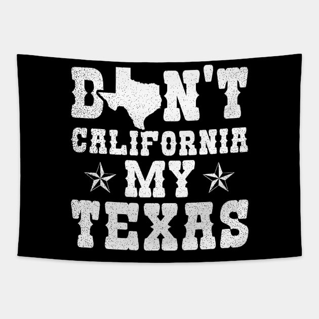 California Texas Shirt | Don't California My Texas Gift Tapestry by Gawkclothing