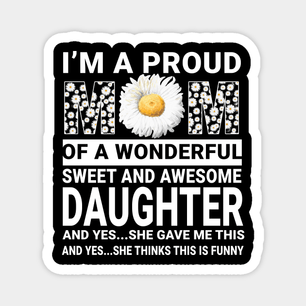 I'm A Proud Mom Of Awesome Daughter Mommy Daisy Gift Magnet by Tatjana  Horvatić