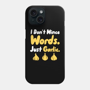 I Don't Mince Words Just Garlic Phone Case