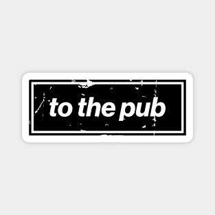 To The Pub - Black Oasis Distressed Logo Typography Magnet