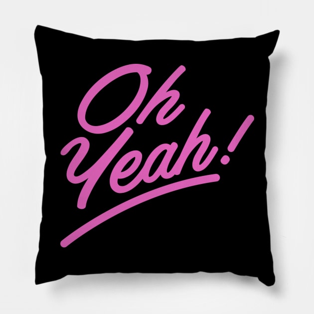 Oh, Yeah! Pillow by That Cheeky Tee