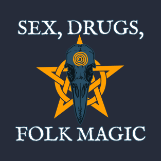 Sex Drugs and Folk Magic T-Shirt