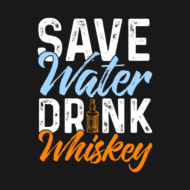 Save Water Drink Whiskey by Tee__Dot