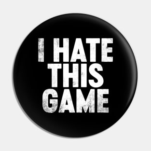 I Hate This Game Funny Pin