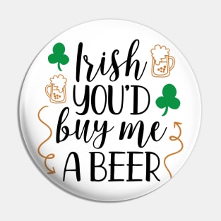 Irish You'd Buy Me a Beer Pin