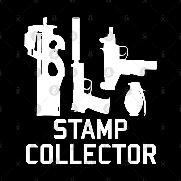 Stamp Collector - NFA Tax Stamp, Firearms, Guns by SpaceDogLaika