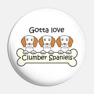 Gotta Love Clumber Spaniels Pin