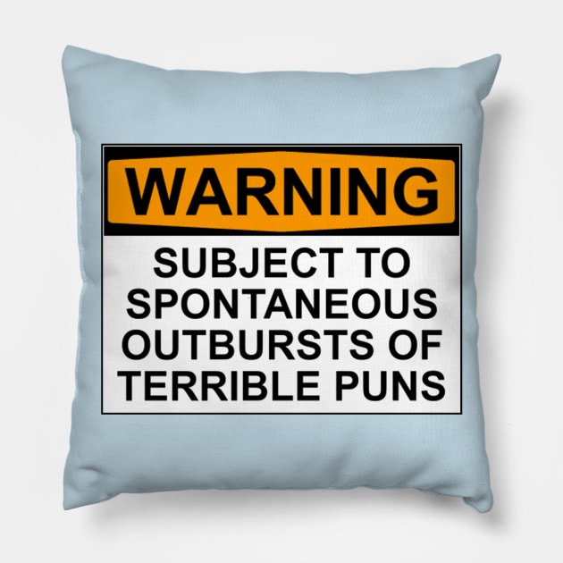 WARNING: SUBJECT TO SPONTANEOUS OUTBURSTS OF TERRIBLE PUNS Pillow by wanungara