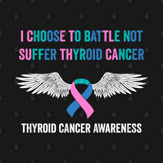 thyroid cancer awareness - I choose to battle not suffer thyroid cancer by Merchpasha1