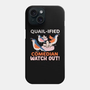 QUAIL-IFIED Comedian Watch Out Quail Phone Case