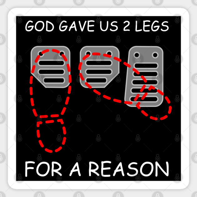 GOD GAVE US 2 LEGS, FOR A REASON - Car - Sticker