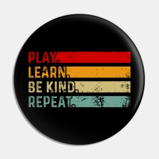 Play Learn Be Kind Repeat Funny Kindness and Unity Day Quote Pin