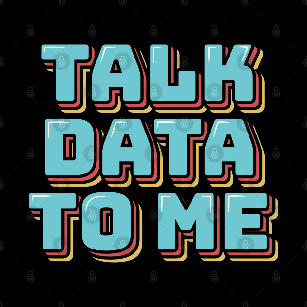 Talk Data to Me by ardp13