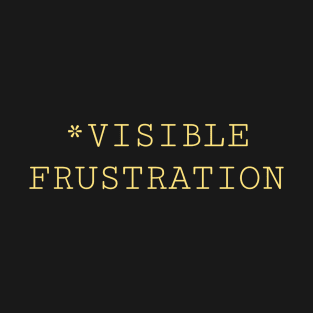 Visible Frustrations T-Shirt