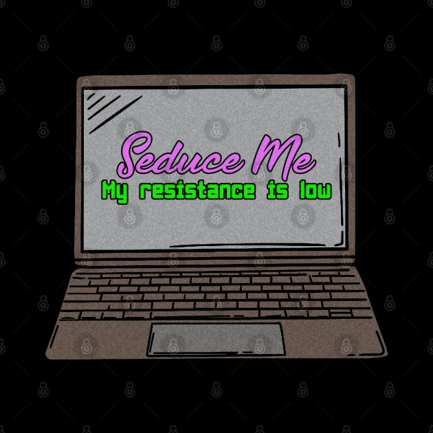 Seduce Me My Resistance Is Low Funny Gaming Laptop Illustration by StreetDesigns