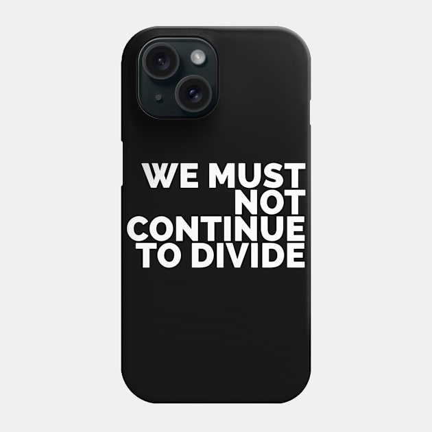 We Must Not Continue To Divide Phone Case by Red Wolf Rustics And Outfitters