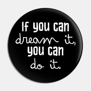 If you can dream it you can do it Pin