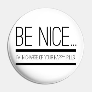 Gift for Nurse Be Nice I'm in Charge of Your Happy Pills Pin