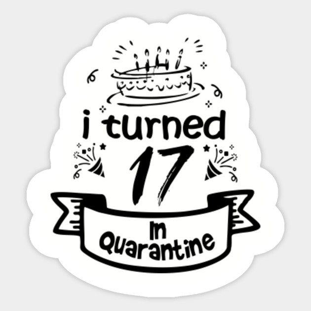 17th Birthday Gift Idea In Quarantine 2020 17th Birthday Sticker Teepublic