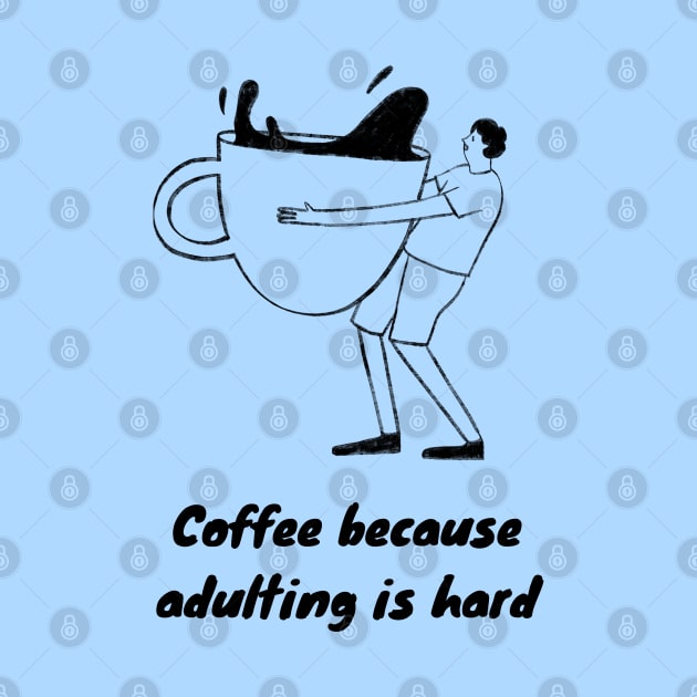 Coffee Because Adulting is Hard by Goodprints