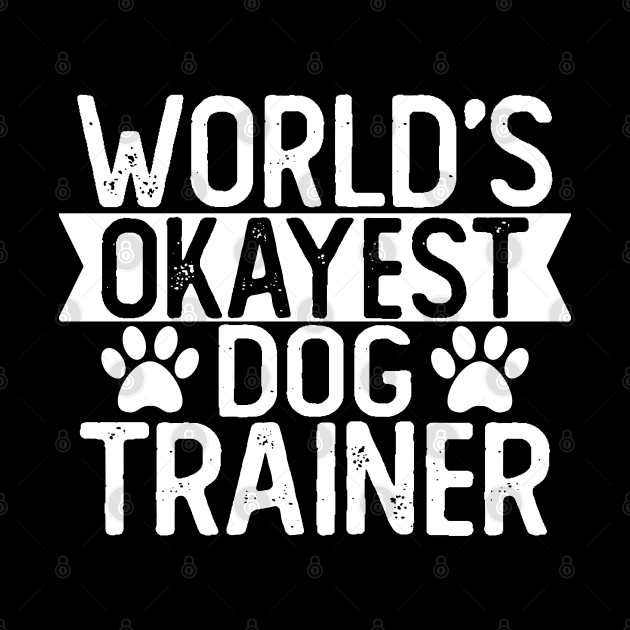 World's Okayest Dog Trainer T shirt Dog Trainer Gift by mommyshirts