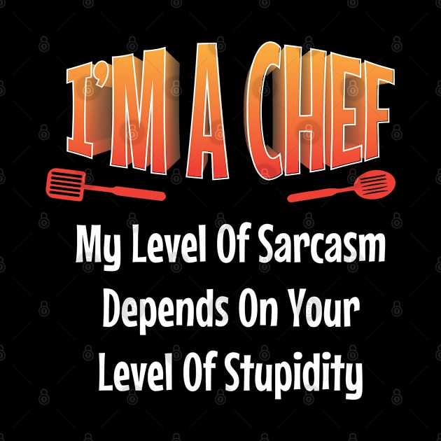 I am Chef My Level of Sarcasm Depends on your Funny  Chef by Riffize