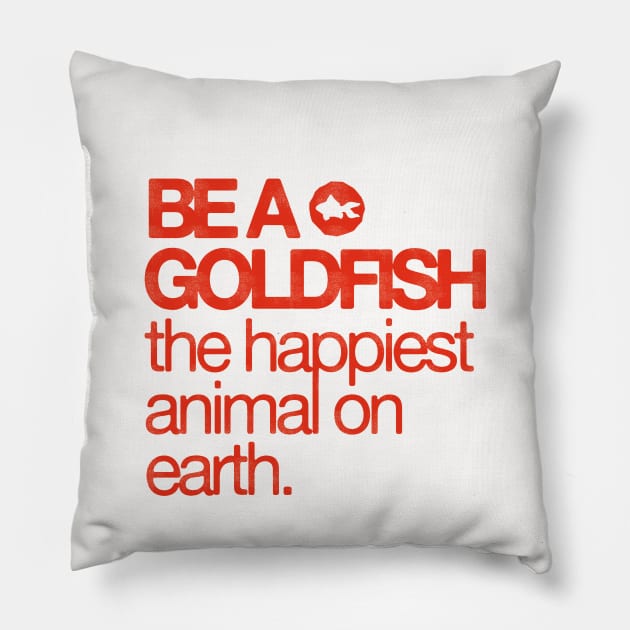 Be A Goldfish - The Happiest Animal On earth Pillow by HamzaNabil