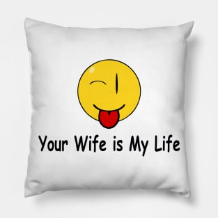 Funny Quote Your wife is my life Pillow