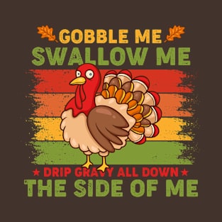 Gobble Me Swallow Me Drip Gravy All Down The Side Of Me T-Shirt