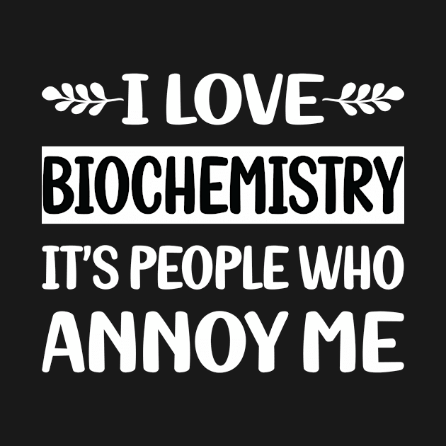 Funny People Annoy Me Biochemistry Biochemist by relativeshrimp