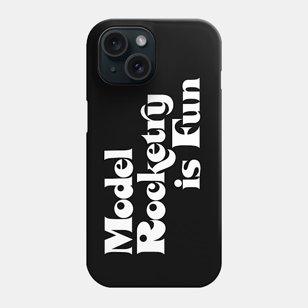 Model Rocketry is Fun (words only) Phone Case by Eugene and Jonnie Tee's