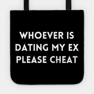 Whoever is dating my ex please cheat Tote