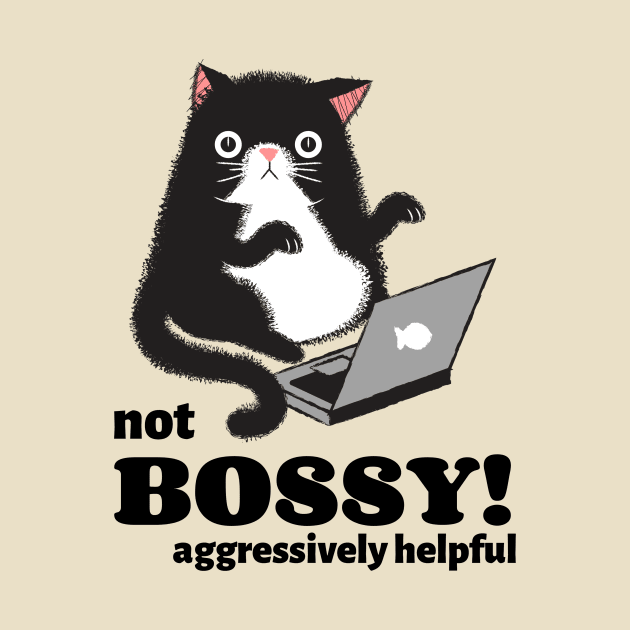 I'm not Bossy I'm Aggressively Helpful by Art Deck