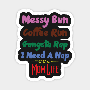 Messy Bun Coffee Run Gangsta Rap I Need A Nap Mom Life Magnet