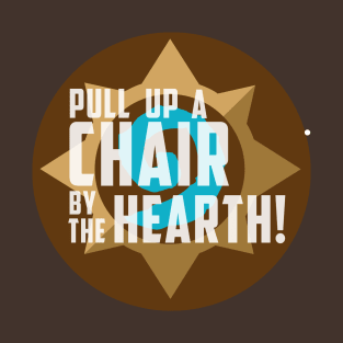 Pull up a chair by the hearth! T-Shirt